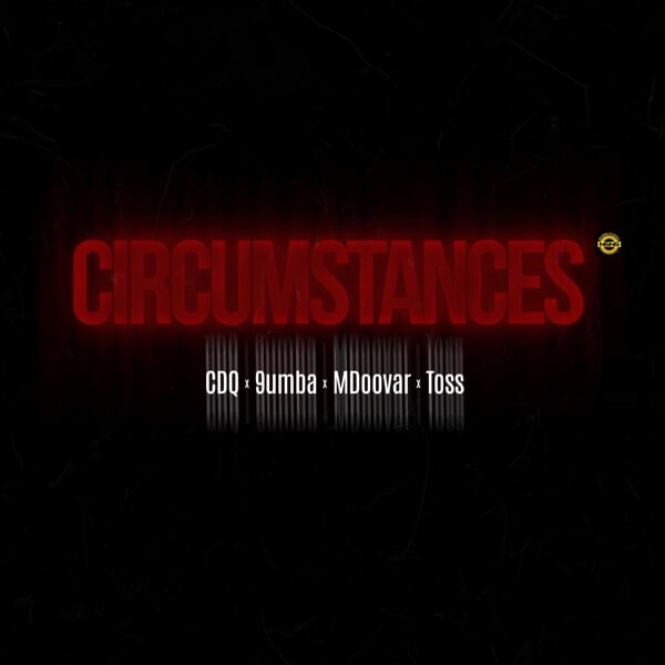 CDQ – Circumstances ft. 9umba, Mdoovar, TOSS