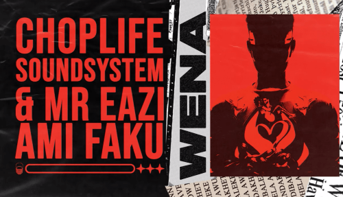 ChopLife SoundSystem, Mr Eazi – Wena ft. Ami Faku