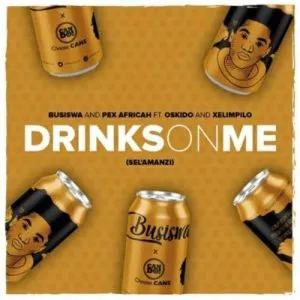Busiswa & Pex Africah Ft. Oskido & Xelimpilo – Drinks On Me (Sel’amanzi)