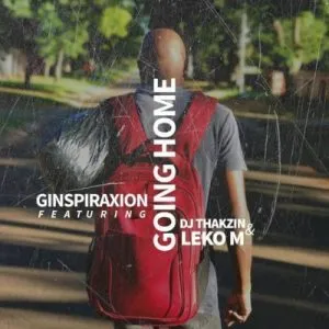 Ginspiraxion ft. Leko M & DJ Thakzin – Going Home