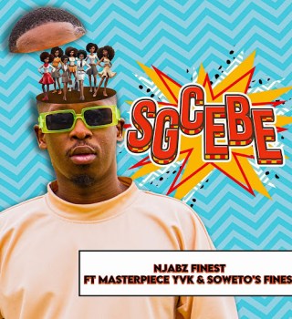 Njabz Finest – Sgcebe Ft Masterpiece YVK & Soweto's Finest