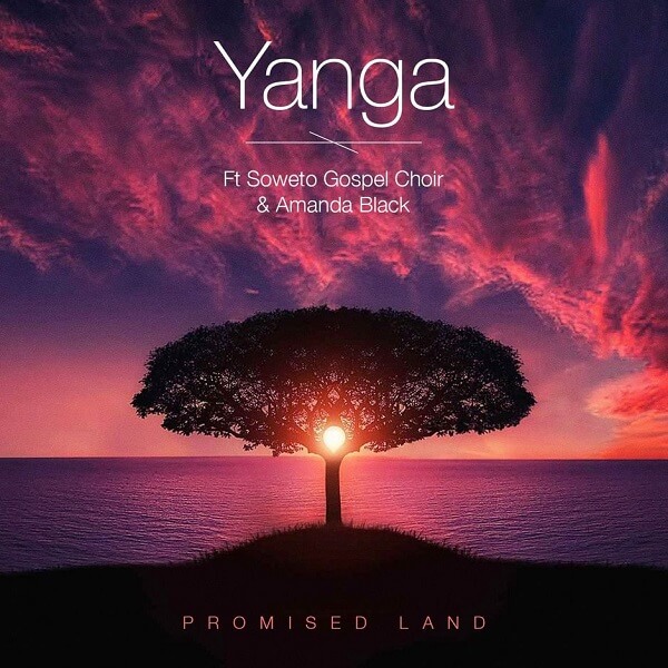 Yanga – Promised Land ft. Amanda Black, Soweto Gospel Choir