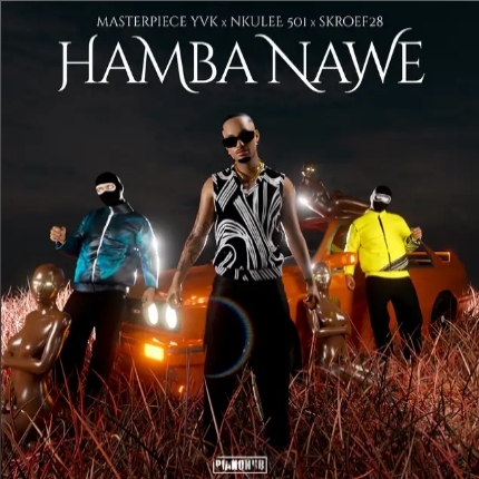 Masterpiece YVK – Hamba Nawe ft. Nkulee501 & Skroef28